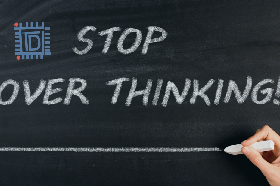 Over-thinking trap - how to get out of it - Think Differently - TDN Blog