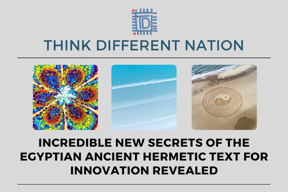 Incredible new secrets of the Egyptian Ancient Hermetic Text for Innovation revealed - Think Different Nation